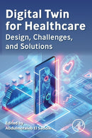 Digital Twin for Healthcare : Design, Challenges, and Solutions-9780323991636