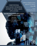 Computational Intelligence for Medical Internet of Things (MIoT) Applications : Machine Intelligence Applications for IoT in Healthcare Volume 14-9780323994217