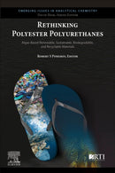 Rethinking Polyester Polyurethanes : Algae Based Renewable, Sustainable, Biodegradable and Recyclable Materials-9780323999823