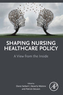 Shaping Nursing Healthcare Policy : A View from the Inside-9780323999939