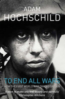 To End All Wars : How the First World War Divided Britain-9780330447447