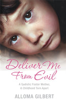 Deliver Me From Evil : A Sadistic Foster Mother, A Childhood Torn Apart-9780330457316