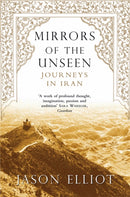Mirrors of the Unseen : Journeys in Iran-9780330486576