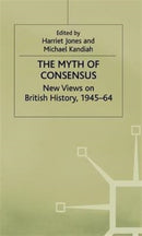 The Myth of Consensus : New Views on British History, 1945-64-9780333650738