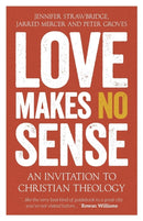 Love Makes No Sense : An Invitation to Christian Theology-9780334057284