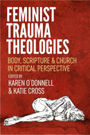 Feminist Trauma Theologies : Body, Scripture & Church in Critical Perspective-9780334058724