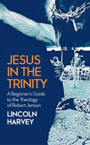Jesus in the Trinity : A Beginner's Guide to the Theology of Robert Jenson-9780334058816