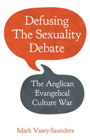 Defusing the Sexuality Debate : The Anglican Evangelical Culture War-9780334063544