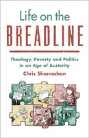 Life on the Breadline : Theology, Poverty and Politics in an Age of Austerity-9780334063698