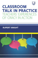 Classroom Talk in Practice: Teachers' Experiences of Oracy in Action-9780335250035