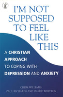 I'm Not Supposed to Feel Like This : A Christian approach to depression and anxiety-9780340786390
