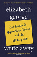 Write Away: One Novelist''s Approach To Fiction and the Writing Life