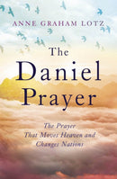 The Daniel Prayer : The Prayer That Moves Heaven and Changes Nations by Anne Graham Lotz, daughter of Billy Graham-9780340908525