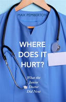 Where Does it Hurt? : What the Junior Doctor did next-9780340919934