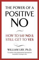 The Power of A Positive No : The life-changing book from the internationally bestselling author of Getting to Yes-9780340923801