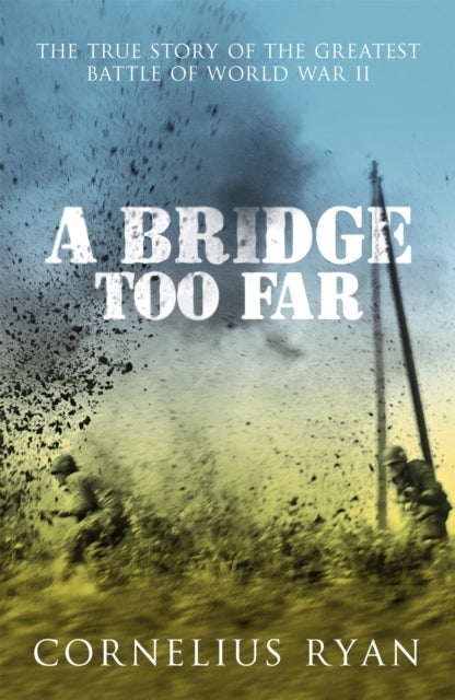 A Bridge Too Far : The true story of the Battle of Arnhem-9780340933985