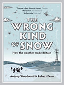 The Wrong Kind of Snow : How the Weather Made Britain-9780340937884