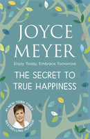 The Secret to True Happiness : Enjoy Today, Embrace Tomorrow-9780340979310
