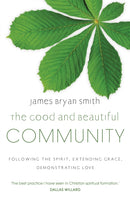The Good and Beautiful Community : Following the Spirit, Extending Grace, Demonstrating Love-9780340996065