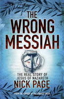The Wrong Messiah : The Real Story of Jesus of Nazareth-9780340996287