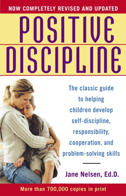 Positive Discipline : The Classic Guide to Helping Children Develop Self-Discipline, Responsibility, Cooperation, and Problem-Solving Skills-9780345487674