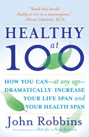 Healthy at 100 : How you can--at any age-- dramatically increase your life span and your health span-9780345490117