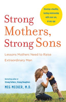 Strong Mothers, Strong Sons : Lessons Mothers Need to Raise Extraordinary Men-9780345518101