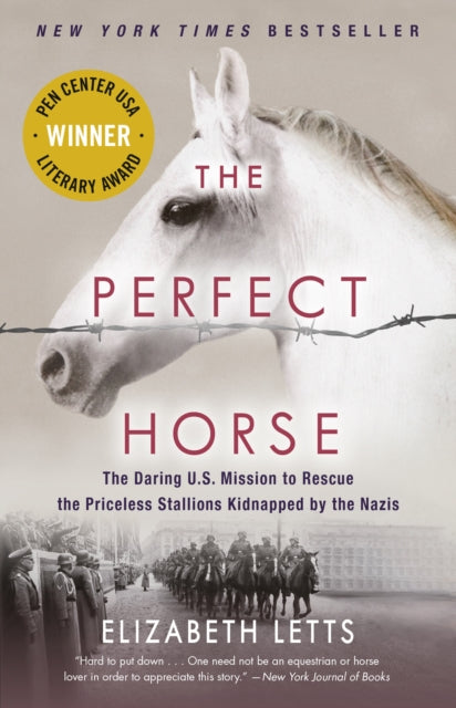The Perfect Horse : The Daring U.S. Mission to Rescue the Priceless Stallions Kidnapped by the Nazis-9780345544827