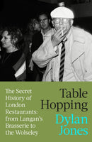 Table Hopping : The Secret History of London Restaurants: from Langan's Brasserie to the Wolseley-9780349000725