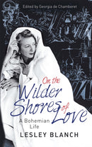 On the Wilder Shores of Love : A Bohemian Life-9780349005461