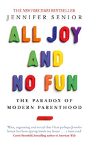 All Joy and No Fun : The Paradox of Modern Parenthood-9780349005539