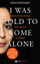 I Was Told To Come Alone : My Journey Behind the Lines of Jihad-9780349008370