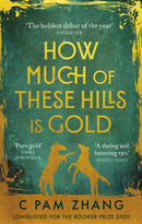 How Much of These Hills is Gold : `A tale of two sisters during the gold rush . beautifully written' The i, Best Books of the Year-9780349011455