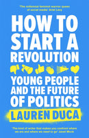 How to Start a Revolution : Young People and the Future of Politics-9780349011912