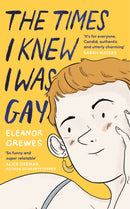 The Times I Knew I Was Gay : A Graphic Memoir 'for everyone. Candid, authentic and utterly charming' Sarah Waters-9780349013213