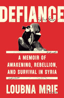 Defiance : A Memoir of Awakening, Rebellion, and Survival in Syria-9780349013367