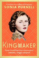 Kingmaker : Pamela Churchill Harriman's astonishing life of seduction, intrigue and power, from the bestselling author of A Woman of No Importance-9780349014722
