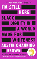 I''m Still Here: Black Dignity in a World Made for Whiteness