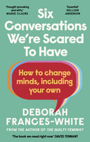 Six Conversations We're Scared to Have : How to change minds, including your own - 'The book we need right now' (David Tennant)-9780349015842