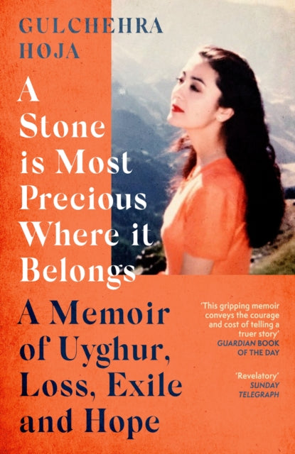 A Stone is Most Precious Where It Belongs : A Memoir of Uyghur Loss, Exile and Hope-9780349015989