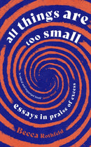 All Things Are Too Small : Essays in Praise of Excess-9780349016221
