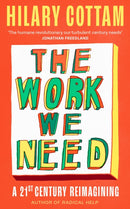 The Work We Need : 'An act of radical hope, radical listening and radical humility . . . I loved it' RORY STEWART-9780349017495