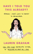 Have I Told You This Already? : Stories I Don't Want to Forget to Remember - the New York Times bestseller from the Gilmore Girls star-9780349017631
