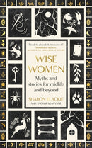 Wise Women : Myths and stories for midlife and beyond - 'Extra-ordinary . . . beautifully and vividly retold stories' TLS-9780349018317