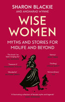 Wise Women : Myths and stories for midlife and beyond - 'Extra-ordinary . . . beautifully and vividly retold stories' TLS-9780349018331