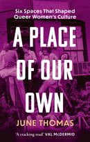 A Place of Our Own : Six Spaces that Shaped Queer Women's Culture - 'A cracking read' (Val McDermid)-9780349018959