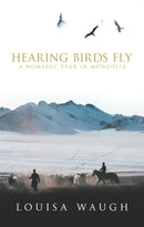 Hearing Birds Fly : A Year in a Mongolian Village-9780349115801