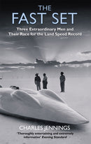 The Fast Set : Three Extraordinary Men and Their Race for the Land Speed Record-9780349115962