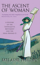 The Ascent Of Woman : A History of the Suffragette Movement-9780349116600