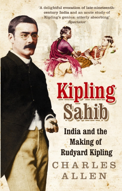 Kipling Sahib : India and the Making of Rudyard Kipling 1865-1900-9780349116853